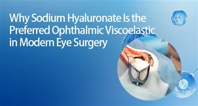 Pourquoi l'hyaluronate de sodium est le viscoélastique ophtalmique préféré en...